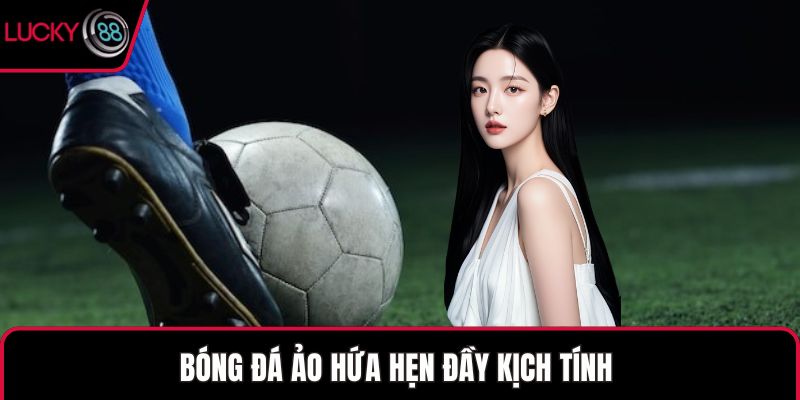 Bóng đá ảo hứa hẹn đầy kịch tính