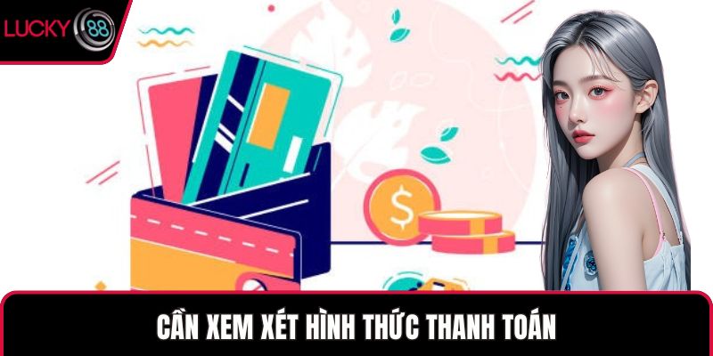 Cần xem xét hình thức thanh toán