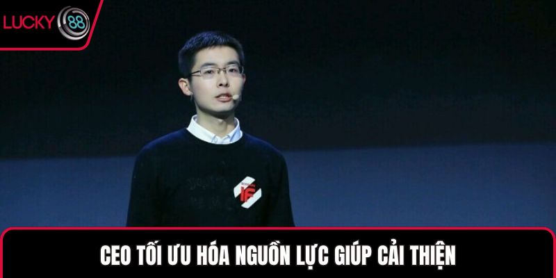 CEO tối ưu hóa nguồn lực giúp cải thiện