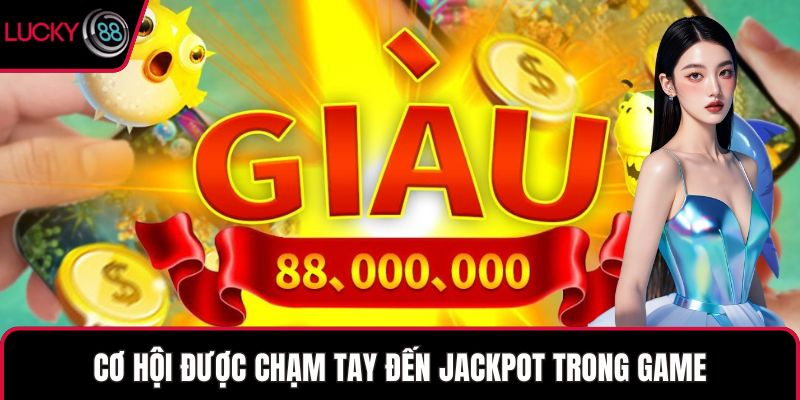 Cơ hội được chạm tay đến Jackpot trong game