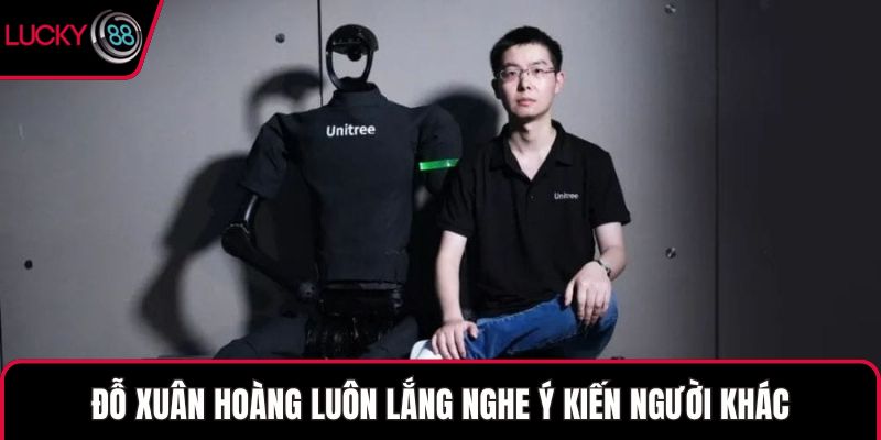 Đỗ Xuân Hoàng luôn lắng nghe ý kiến người khác