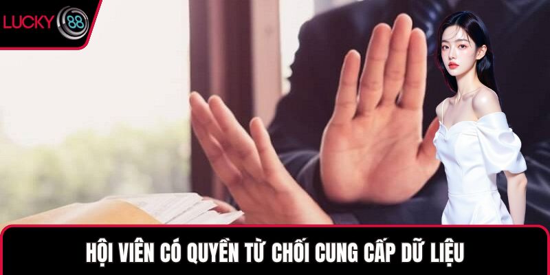 Hội viên có quyền từ chối cung cấp dữ liệu