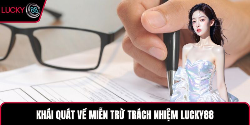 Khái quát về miễn trừ trách nhiệm LUCKY88