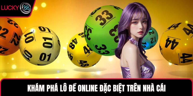 Khám phá lô đề online đặc biệt trên nhà cái