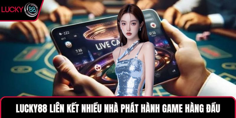 LUCKY88 liên kết nhiều nhà phát hành game hàng đầu