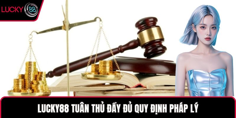 LUCKY88 tuân thủ đầy đủ quy định pháp lý