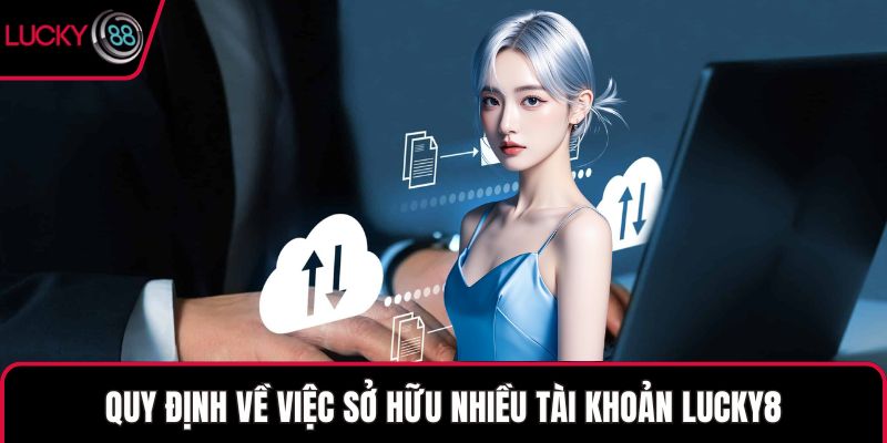 Quy định về việc sở hữu nhiều tài khoản LUCKY88