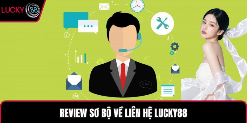 Review sơ bộ về liên hệ LUCKY88