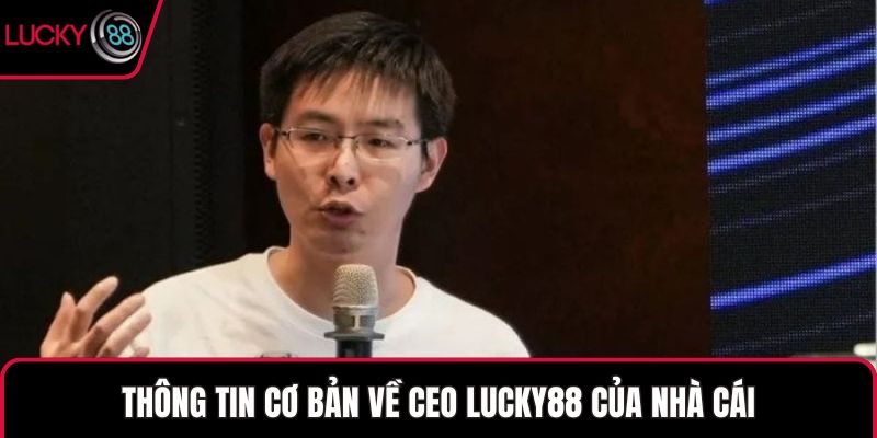 Thông tin cơ bản về CEO LUCKY88 của nhà cái