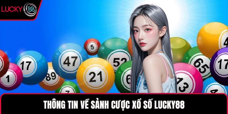 Thông tin về sảnh cược xổ số LUCKY88