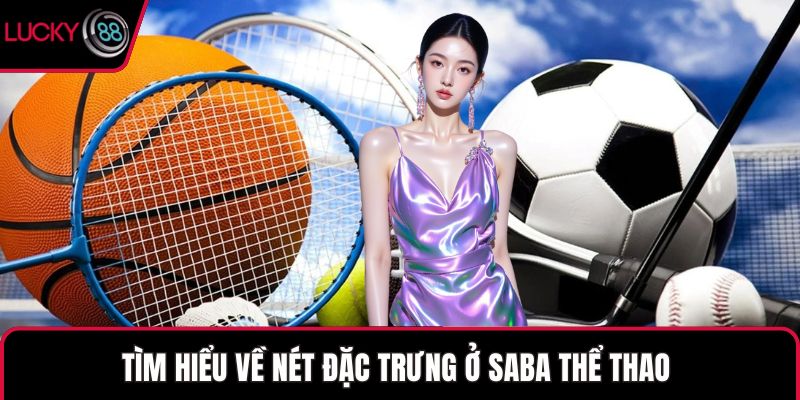 Tìm hiểu về nét đặc trưng ở SABA thể thao