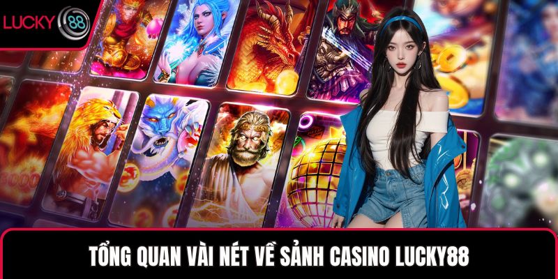 Tổng quan vài nét về sảnh Casino LUCKY88