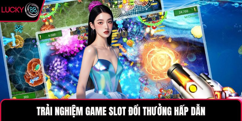 Trải nghiệm game slot đổi thưởng hấp dẫn