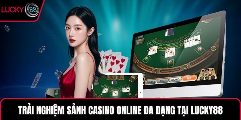 Trải nghiệm sảnh casino online đa dạng tại LUCKY88