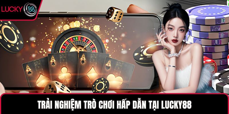 Trải nghiệm trò chơi hấp dẫn tại LUCKY88