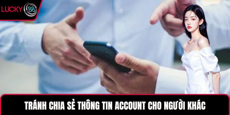 Tránh chia sẻ thông tin account cho người khác