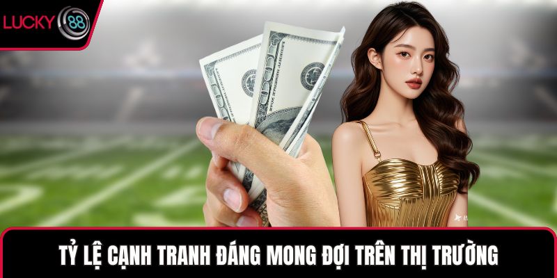 Tỷ lệ cạnh tranh đáng mong đợi trên thị trường