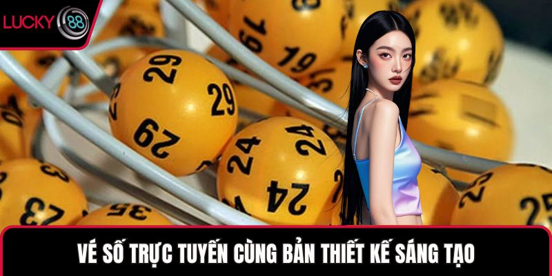 Vé số trực tuyến cùng bản thiết kế sáng tạo